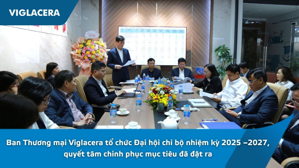 Ban Thương mại Viglacera tổ chức Đại hội chi bộ nhiệm kỳ 2025 – 2027, quyết tâm chinh phục mục tiêu đề ra